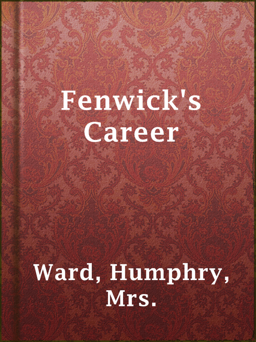 Title details for Fenwick's Career by Mrs. Humphry Ward - Available